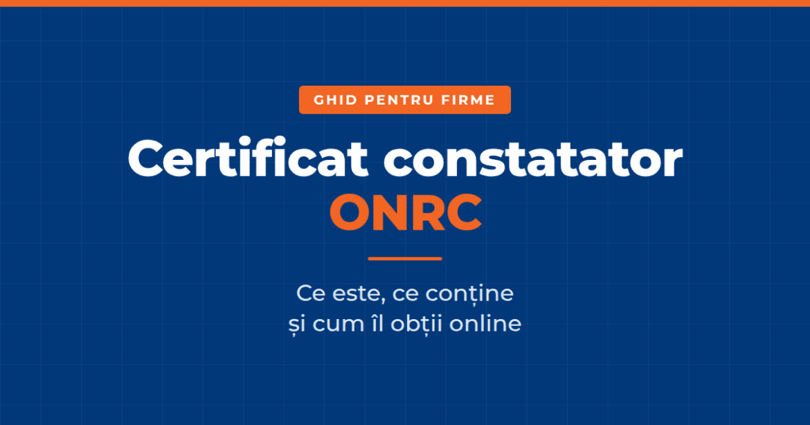 Ghid certificat constatator ONRC pentru firme, obținere online